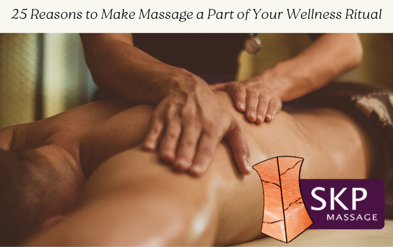 25 Reasons to Make Massage a Part of Your Wellness Ritual
