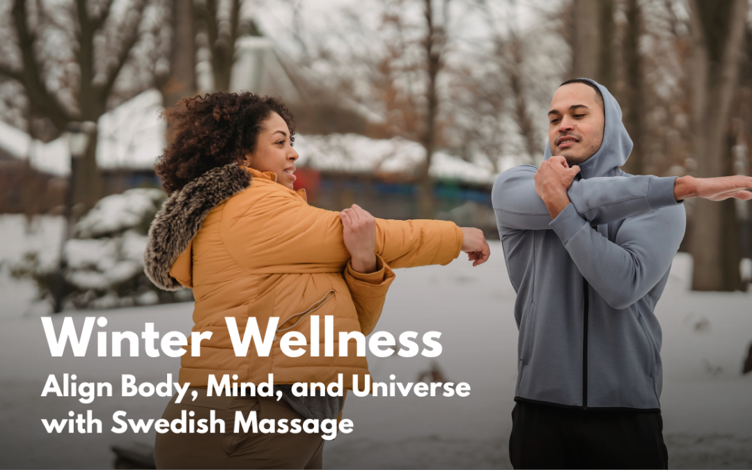 Winter Wellness: Align Body, Mind, and Universe with Swedish Massage