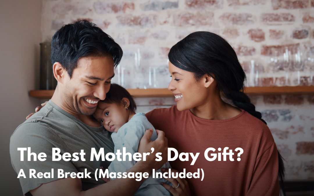 The Best Mother’s Day Gift? A Real Break (Massage Included)