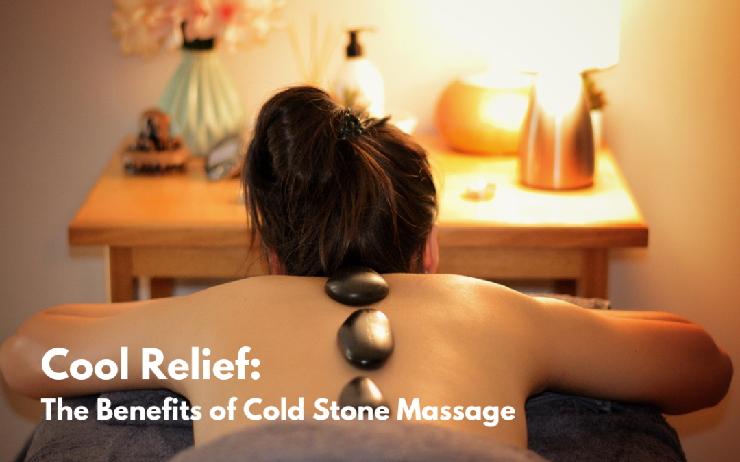 Stay Cool: Experience the Benefits of Cold Stone Massage