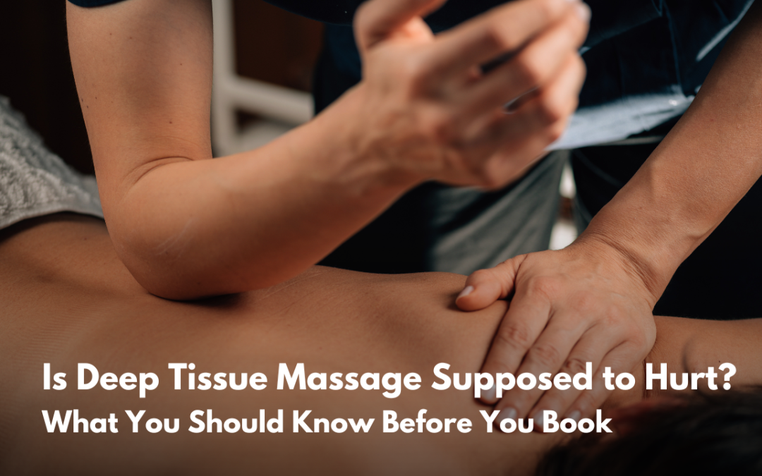 Is Deep Tissue Massage Supposed to Hurt? What You Should Know Before You Book