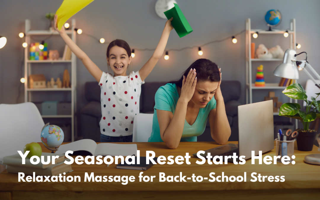 Relaxation Massage for Back-to-School Stress: Your Seasonal Reset Starts Here