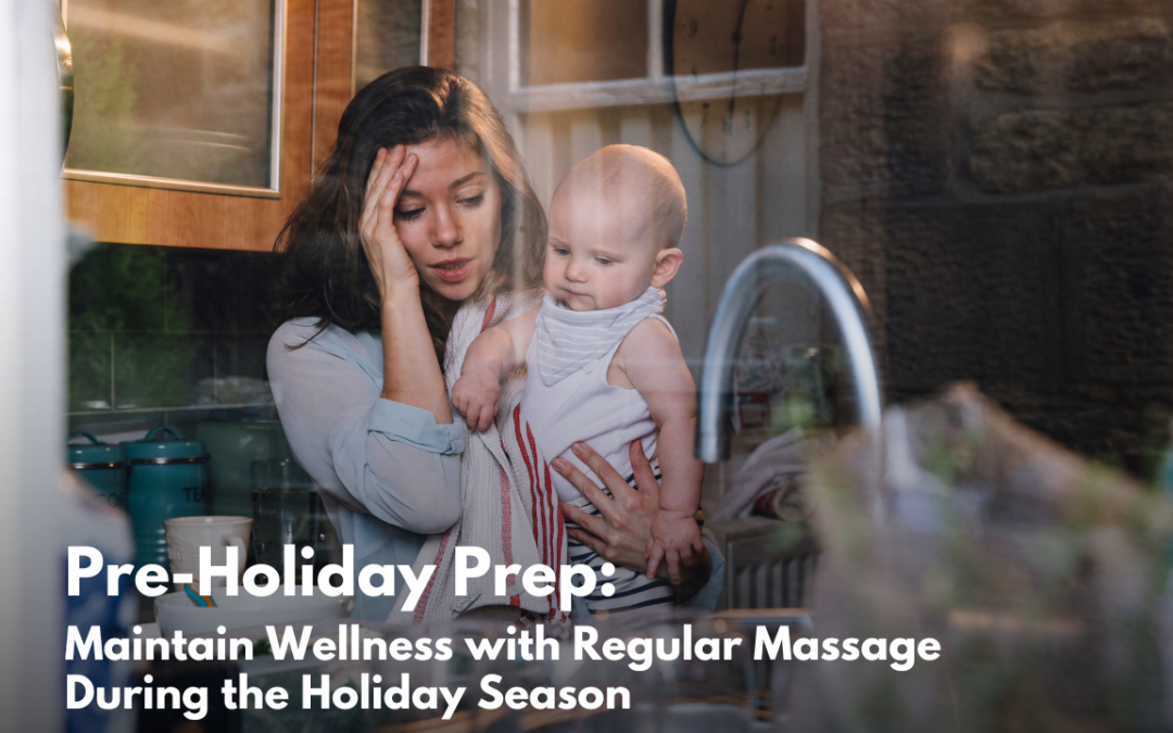 Pre-Holiday Prep: Why Regular Massage Should Be Your Holiday Secret Weapon