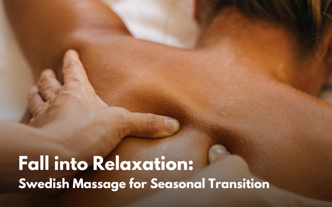 Fall into Relaxation: Swedish Massage for Seasonal Transition