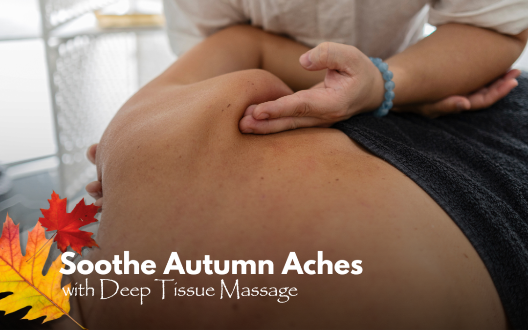 Soothe Autumn Aches with Deep Tissue Massage
