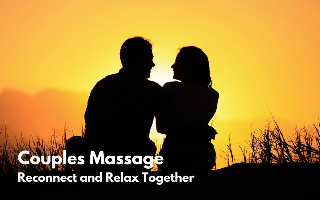 Couples Massage: Reconnect and Relax Together