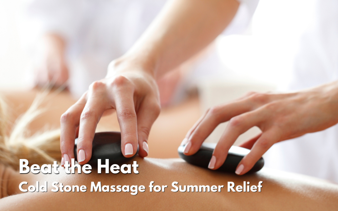 Beat the Heat: Cold Stone Massage for Summer Relief